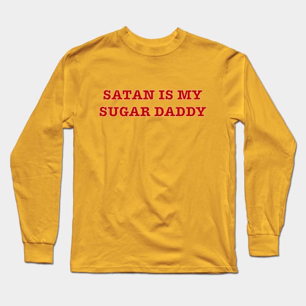 satan is my sugar daddy Long Sleeve T-Shirt by Dystopianpalace